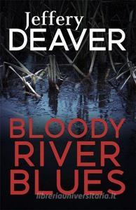 Bloody River Blues di Jeffery Deaver edito da Hodder & Stoughton General Division