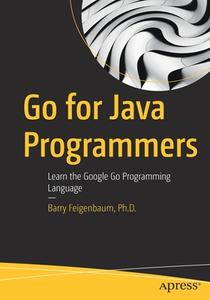 Go for Java Programmers: Learn the Google Go Programming Language di Barry Feigenbaum edito da APRESS