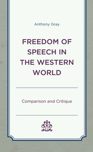 Freedom of Speech in the Western World di Anthony Gray edito da LEXINGTON BOOKS