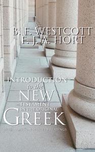 Introduction to the New Testament in the Original Greek di B. F. Westcott, F. J. A. Hort edito da Wipf & Stock Publishers