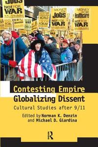Contesting Empire, Globalizing Dissent di Norman K. Denzin, Michael D. Giardina edito da Taylor & Francis Ltd