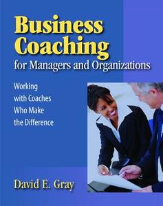 Business Coaching for Managers and Organizations di David E. Gray edito da HRD Press