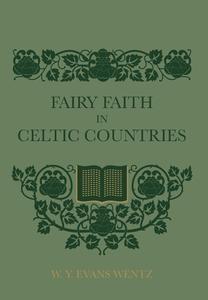 Fairy Faith In Celtic Countries di W. Y. Evans Wentz edito da Q MOJO
