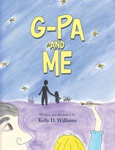G-Pa And Me di Kelly D Williams edito da WestBow Press