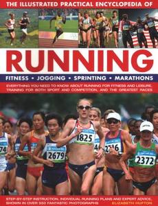 The Illustrated Practical Encyclopedia of Running: Fitness, Jogging, Sprinting, Marathons: Everything You Need to Know a di Elizabeth Hufton edito da SOUTHWATER