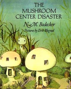 The Mushroom Center Disaster di N. M. Bodecker edito da MacAdam/Cage Publishing
