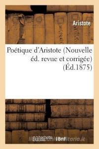 Po tique d'Aristote Nouvelle d. Revue Et Corrig e di Aristote edito da Hachette Livre - Bnf