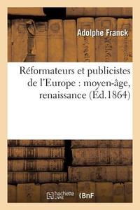 Rï¿½formateurs Et Publicistes de l'Europe di Franck-A edito da Hachette Livre - Bnf
