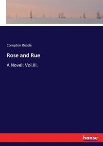 Rose and Rue di Compton Reade edito da hansebooks
