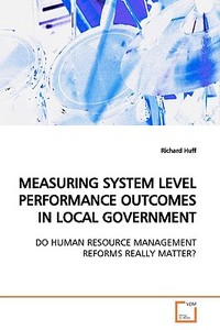 MEASURING SYSTEM LEVEL PERFORMANCE OUTCOMES IN LOCAL GOVERNMENT di Richard Huff edito da VDM Verlag