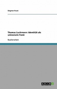Thomas Luckmann: Identität als universale Form di Siegmar Faust edito da GRIN Verlag