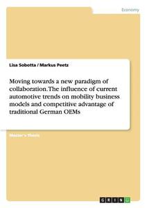 Moving towards a new paradigm of collaboration. The influence of current automotive trends on mobility business models a di Markus Peetz, Lisa Sobotta edito da GRIN Publishing