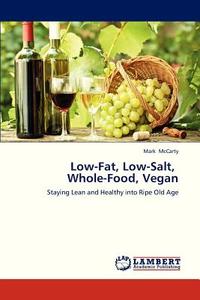 Low-fat, Low-salt, Whole-food, Vegan di McCarty Mark edito da Lap Lambert Academic Publishing