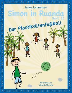 Simon in Ruanda - Der Plastiktütenfußball di Jesko Johannsen edito da Books on Demand