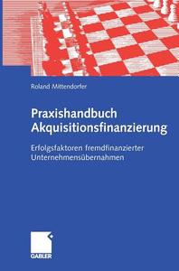 Praxishandbuch Akquisitionsfinanzierung di Roland Mittendorfer edito da Gabler, Betriebswirt.-Vlg