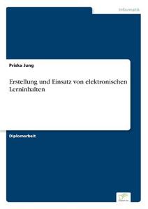 Erstellung und Einsatz von elektronischen Lerninhalten di Priska Jung edito da Diplom.de