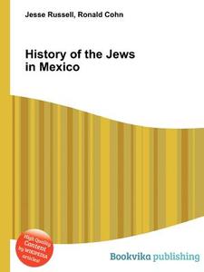 History Of The Jews In Mexico di Jesse Russell, Ronald Cohn edito da Book On Demand Ltd.