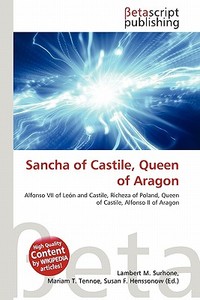 Sancha of Castile, Queen of Aragon edito da Betascript Publishing