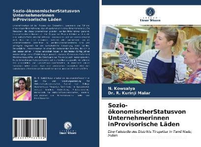 Sozio-ökonomischerStatusvon Unternehmerinnen inProvisorische Läden di N. Kowsalya, R. Kurinji Malar edito da Verlag Unser Wissen