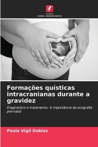 Formações quísticas intracranianas durante a gravidez di Paula Vigil Doblas edito da Edições Nosso Conhecimento