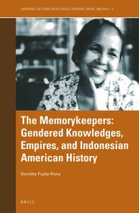 The Memorykeepers: Gendered Knowledges, Empires, and Indonesian American History di Dorothy Fujita-Rony edito da BRILL ACADEMIC PUB