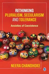 Rethinking Pluralism, Secularism and Tolerance di Neera Chandhoke edito da Sage