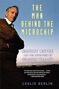 The Man behind the Microchip di Leslie Berlin edito da Oxford University Press Inc