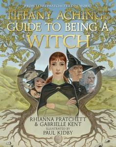 Tiffany Aching's Guide To Being A Witch di Rhianna Pratchett, Gabrielle Kent edito da Penguin Random House Children's UK