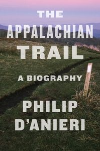The Appalachian Trail: A Biography di Philip D'Anieri edito da HOUGHTON MIFFLIN
