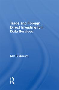 Trade And Foreign Direct Investment In Data Services di Karl P. Sauvant edito da Taylor & Francis Ltd