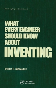 What Every Engineer Should Know About Inventing di Middendorf edito da Taylor & Francis Ltd