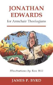 Jonathan Edwards for Armchair Theologians di James P. Byrd edito da Westminster John Knox Press