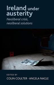 Ireland under austerity di Colin Coulter edito da Manchester University Press