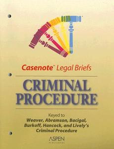 Criminal Procedure: Keyed to Weaver, Abramson, Bacigal, Burkoff, Hancock, and Lively's Criminal Procedure, Second Edition edito da Aspen Publishers