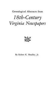 Genealogical Abstracts from 18th-Century Virginia Newspapers di Robert K. Headley, Jr. Robert K. Headley edito da Clearfield