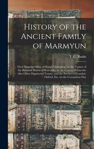 History Of The Ancient Family Of Marmyun; Their Singular Office Of King's Champion, By The Tenure Of The Baronial Manor Of Scrivelsby, In The County O edito da Legare Street Press