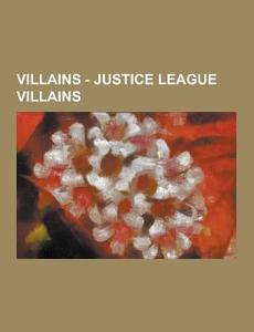 Villains - Justice League Villains di Source Wikia edito da University-press.org