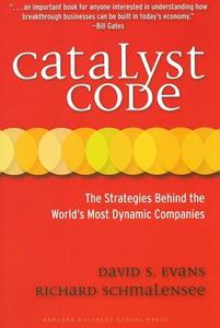 Catalyst Code: The Strategies Behind the World's Most Dynamic Companies di David S. Evans, Richard Schmalensee edito da HARVARD BUSINESS REVIEW PR