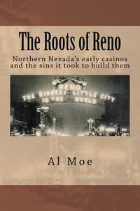The Roots of Reno di Al W. Moe edito da Booksurge Publishing