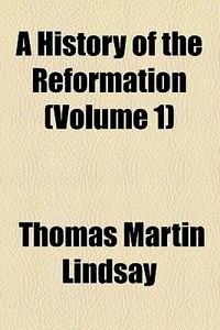 A History Of The Reformation (volume 2) di Thomas Martin Lindsay edito da General Books Llc