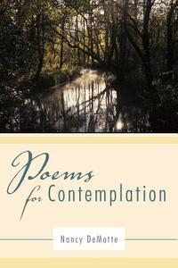Poems for Contemplation di Nancy Demotte edito da AUTHORHOUSE