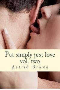 Put Simply Just Love: Verses of All Aspects of Love Vol.Two di Astrid Brown edito da Createspace