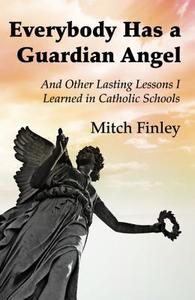 Everybody Has a Guardian Angel di Mitch Finley edito da Wipf and Stock