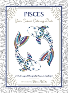 Pisces: Your Cosmic Coloring Book: 24 Astrological Designs for Your Zodiac Sign! di Mecca Woods edito da ADAMS MEDIA
