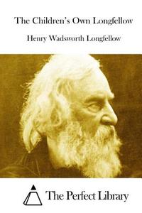 The Children's Own Longfellow di Henry Wadsworth Longfellow edito da Createspace