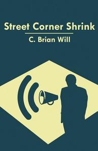 Street Corner Shrink di C Brian Will edito da America Star Books