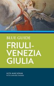 Blue Guide Friuli-Venezia Giulia di Alta Macadam, Annabel Barber edito da BLUE GUIDES LTD OF LONDON