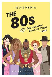 80s Quizpedia: The Ultimate Book of Trivia di Aisling Coughlan edito da SMITH STREET BOOKS