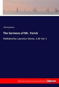 The Sermons of Mr. Yorick di Anonymous edito da hansebooks