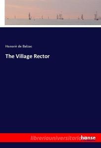 The Village Rector di Honoré de Balzac edito da hansebooks